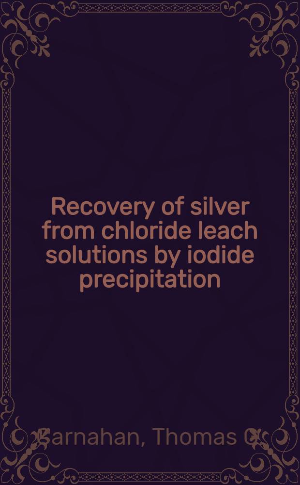 Recovery of silver from chloride leach solutions by iodide precipitation