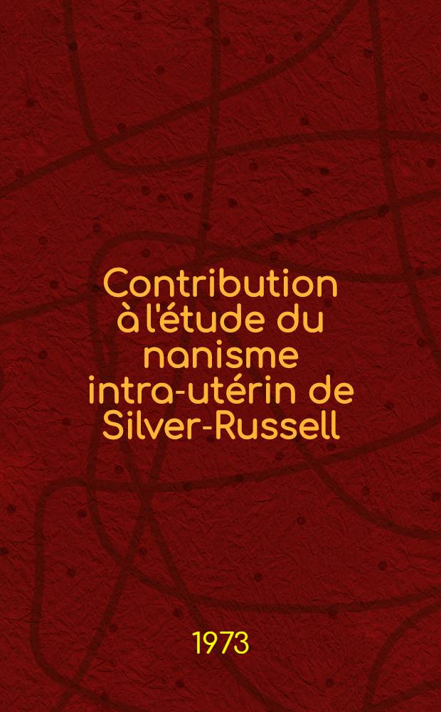 Contribution à l'étude du nanisme intra-utérin de Silver-Russell : À propos d'une observation : Thèse ..
