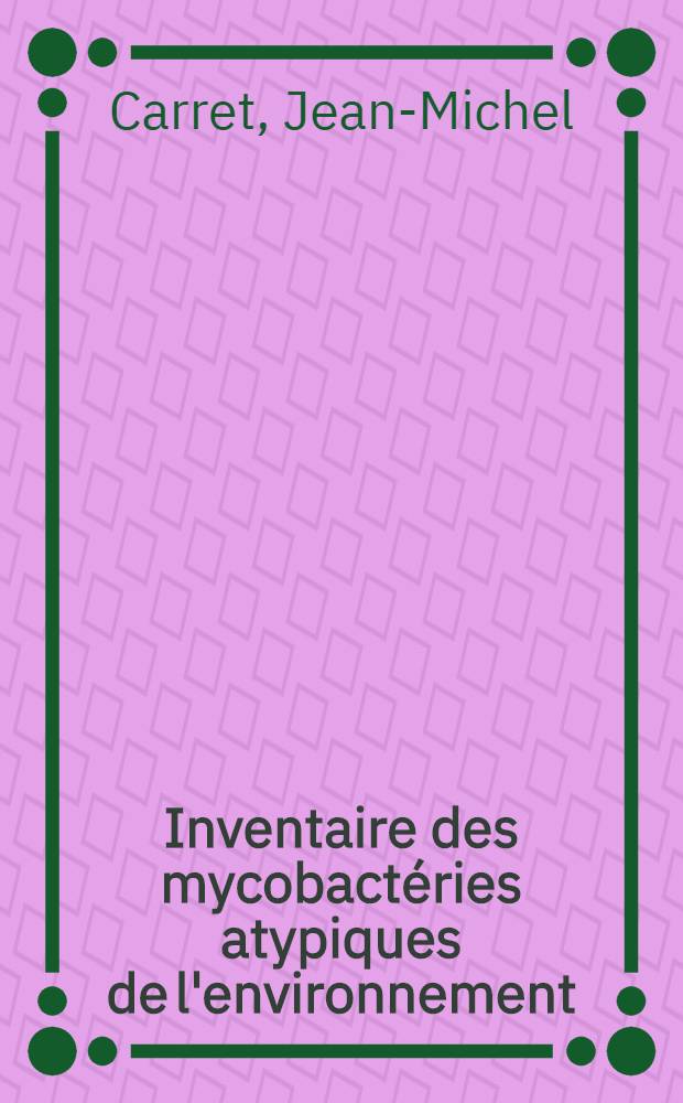 Inventaire des mycobactéries atypiques de l'environnement : Leur mise en évidence, leur identification et leur rôle épidémiologique éventuel : Thèse ..