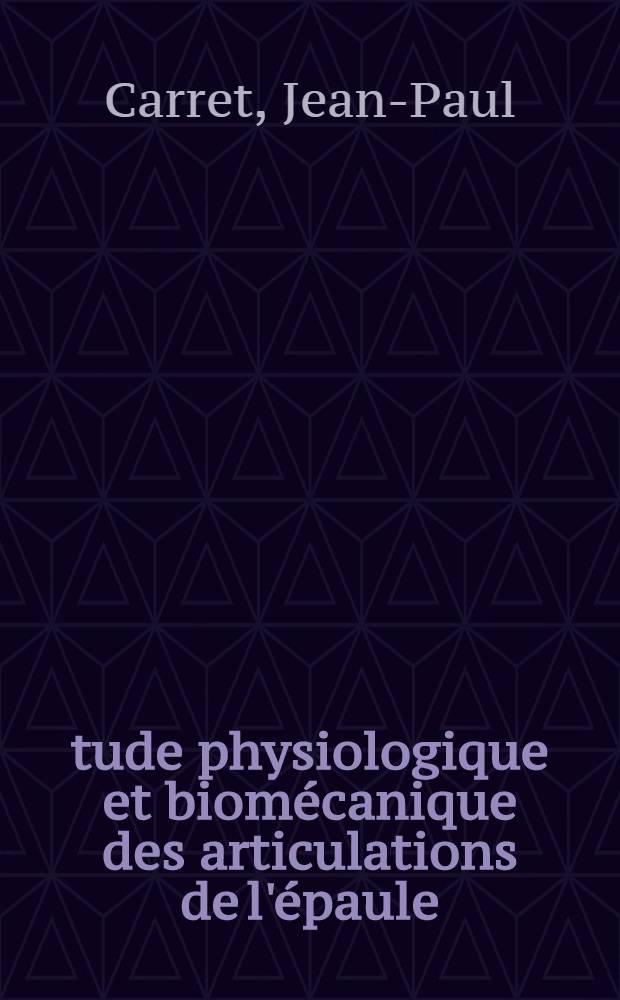 Étude physiologique et biomécanique des articulations de l'épaule : Bilan actuel des prothèses totales de l'articulation scapulo-humérale (A. humeri) : Thèse