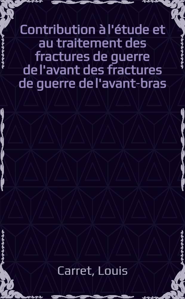 Contribution à l'étude et au traitement des fractures de guerre de l'avant des fractures de guerre de l'avant-bras : Thèse, pour le doctorat en méd. (diplôme d'État)