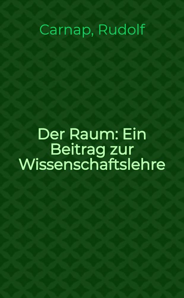 Der Raum : Ein Beitrag zur Wissenschaftslehre