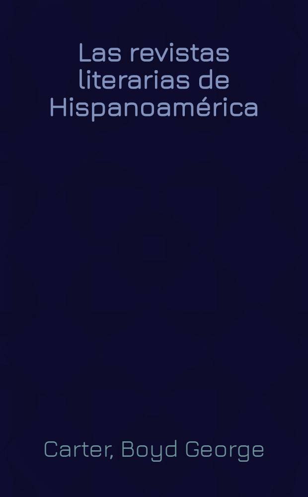 Las revistas literarias de Hispanoamérica : Breve historia y contenido