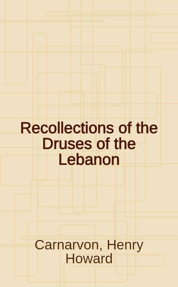 Recollections of the Druses of the Lebanon : And notes on their religion