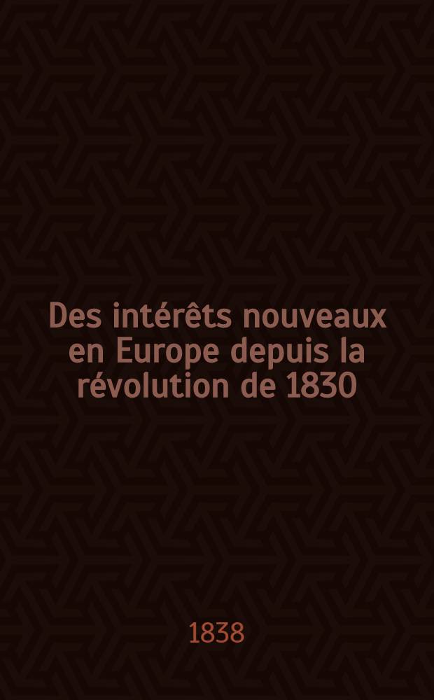 Des intérêts nouveaux en Europe depuis la révolution de 1830 : T. 1-2