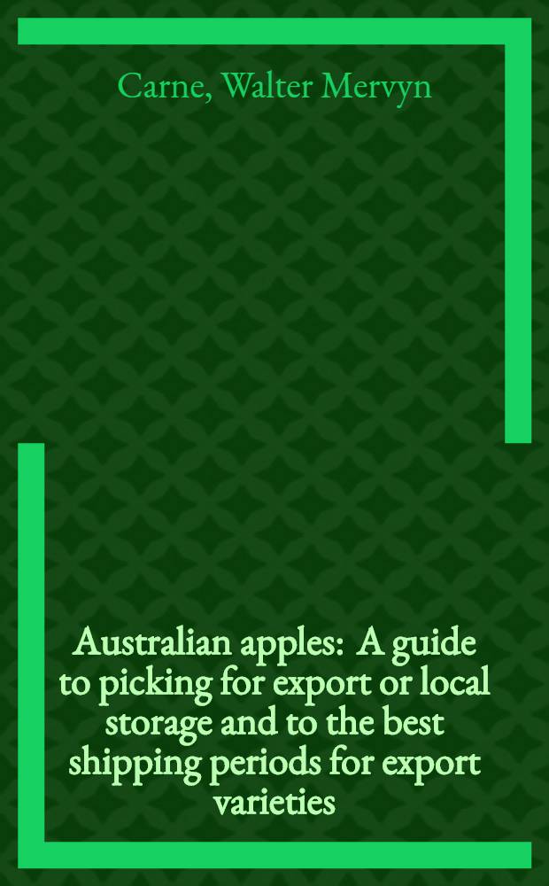 Australian apples : A guide to picking for export or local storage and to the best shipping periods for export varieties