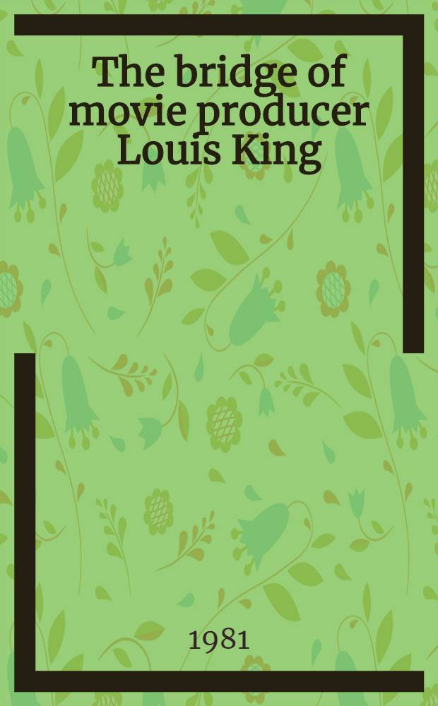 The bridge of movie producer Louis King : A novel