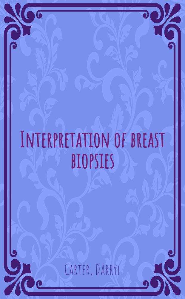 Interpretation of breast biopsies