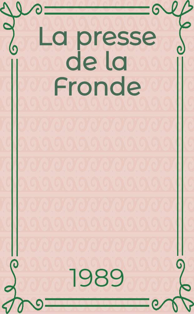 La presse de la Fronde (1648-1653) : Les Mazarinades. [T. 1] : La conqu&ecirc;te de l'opinion