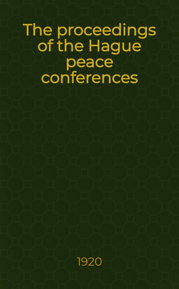The proceedings of the Hague peace conferences : Translation of the official texts. [2] : The conference of 1907