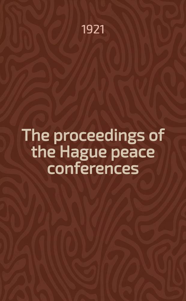 The proceedings of the Hague peace conferences : Translation of the official texts. [4] : The conference of 1907
