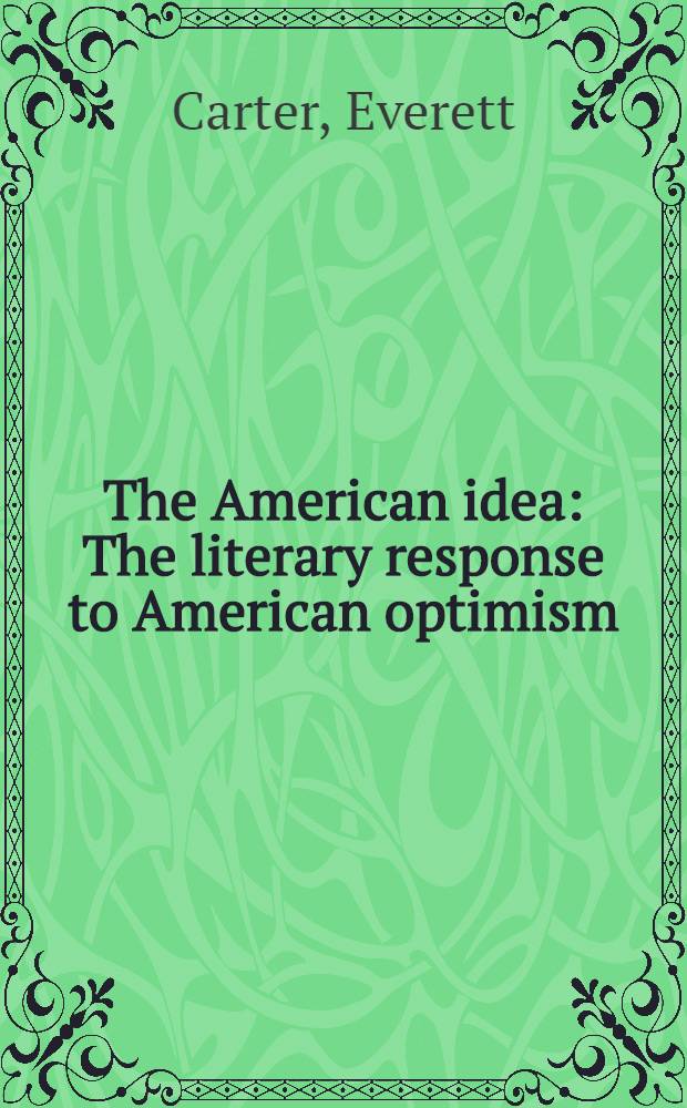 The American idea : The literary response to American optimism