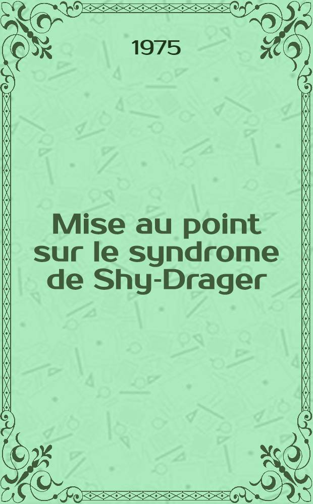 Mise au point sur le syndrome de Shy-Drager : À propos d'un cas : Thèse ..