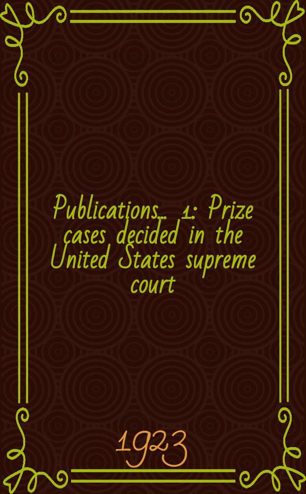 Publications ... [1] : Prize cases decided in the United States supreme court