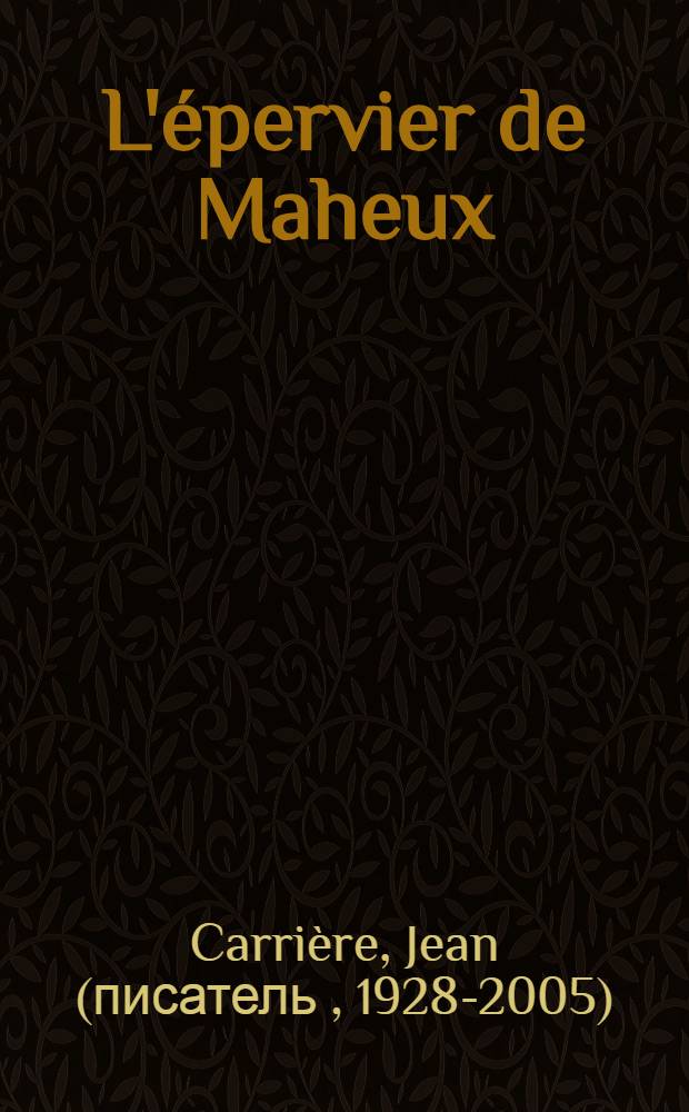 L'&eacute;pervier de Maheux : Roman
