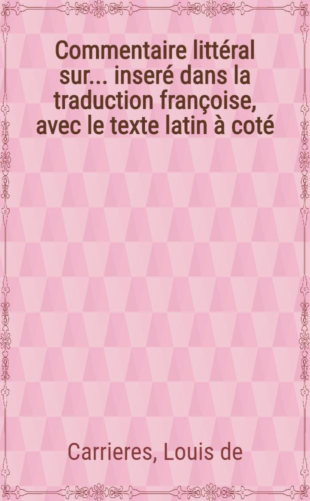 Commentaire littéral sur ... inseré dans la traduction françoise, avec le texte latin à coté