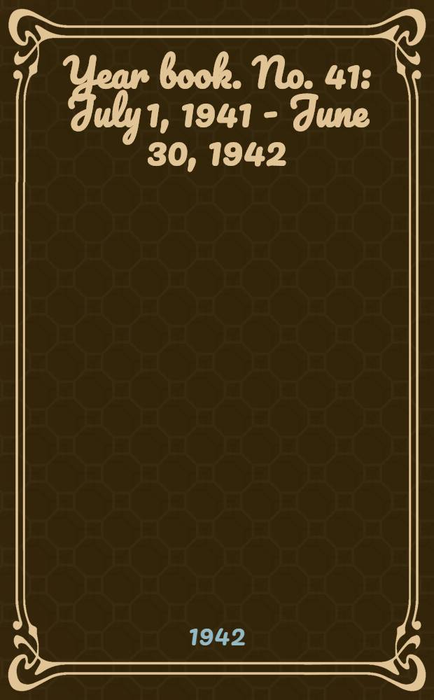 Year book. No. 41 : July 1, 1941 - June 30, 1942