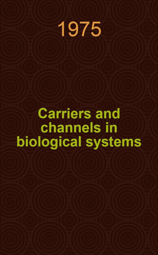 Carriers and channels in biological systems : Symposium