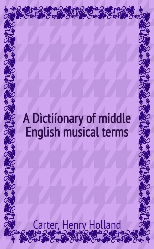 A Dìctiíonary of middle English musical terms
