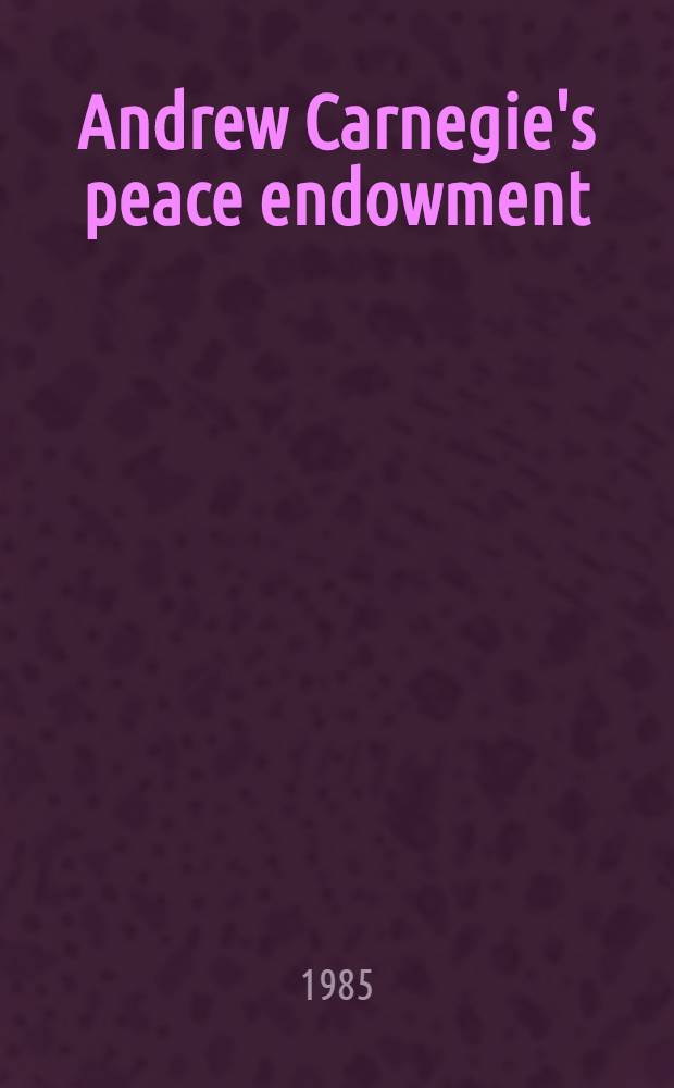 Andrew Carnegie's peace endowment : The nineteen-eighties