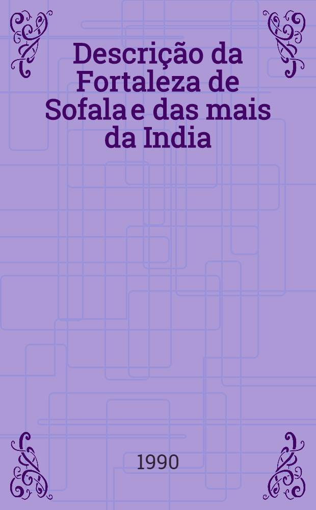 Descrição da Fortaleza de Sofala e das mais da India : Reprod. do cód. iluminado 149 da Bibl. nac
