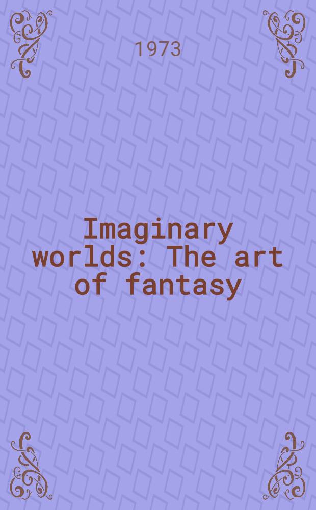Imaginary worlds : The art of fantasy