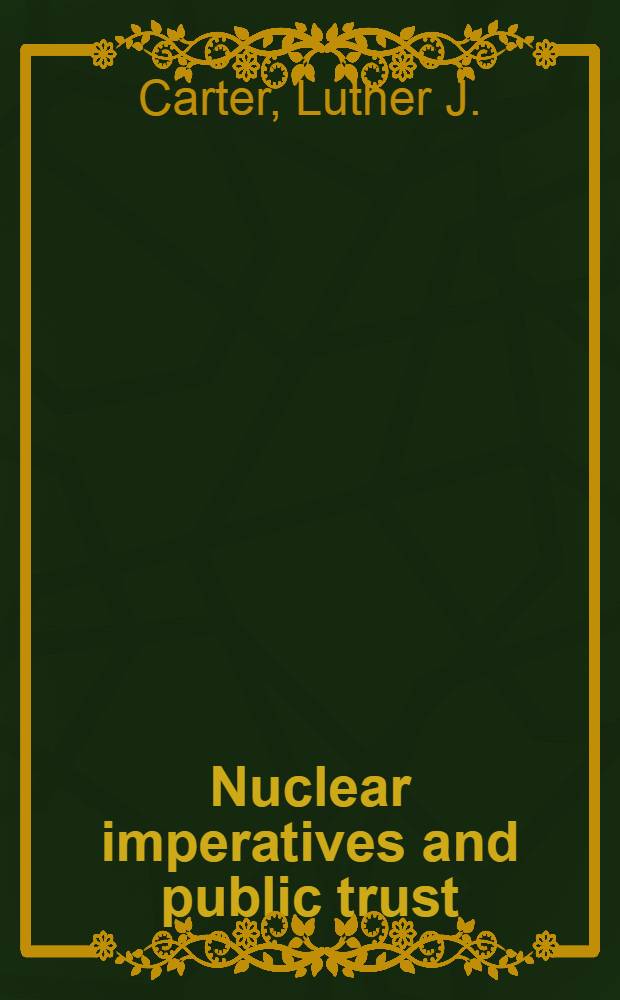 Nuclear imperatives and public trust : Dealing with radioactive waste