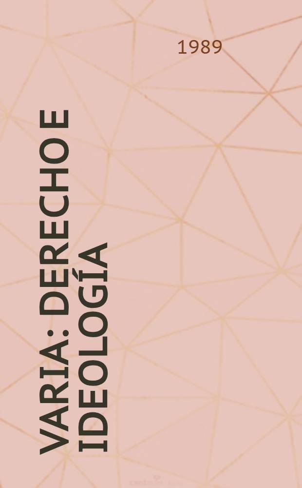 Varia : Derecho e ideolog&iacute;a