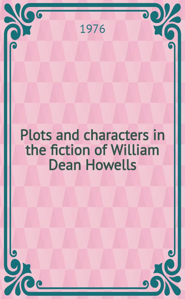 Plots and characters in the fiction of William Dean Howells