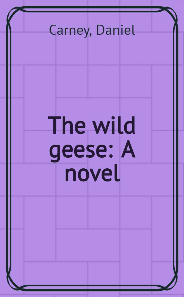 The wild geese : A novel