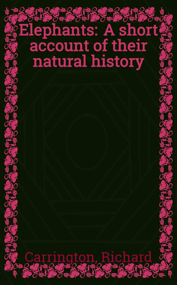 Elephants : A short account of their natural history : Evolution and influence on mankind
