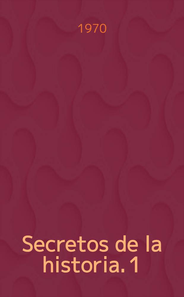 Secretos de la historia. [1] : La masonería en la independencia de América (1810-1830)