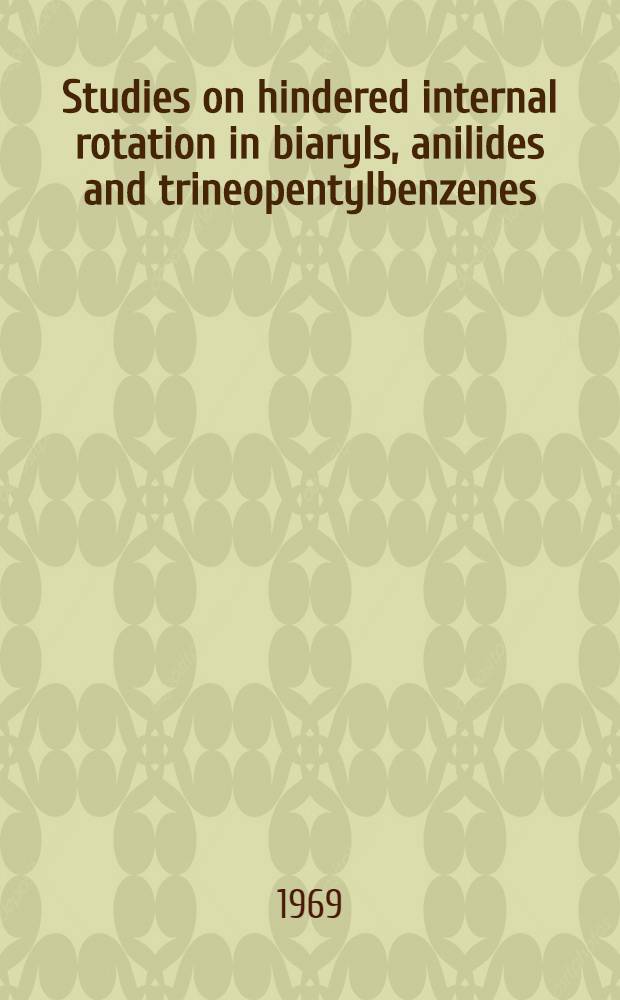 Studies on hindered internal rotation in biaryls, anilides and trineopentylbenzenes