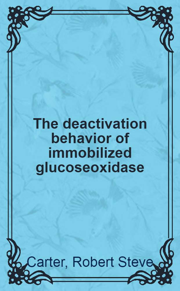 The deactivation behavior of immobilized glucoseoxidase / catalase on hydrogen peroxide decomposing supports : A diss