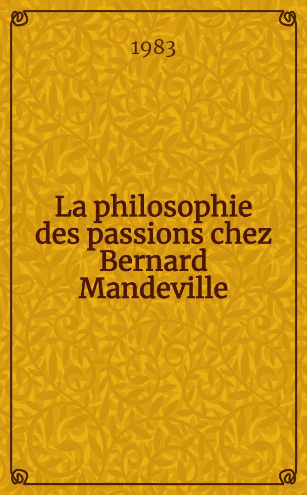 La philosophie des passions chez Bernard Mandeville : Thèse. T. 2