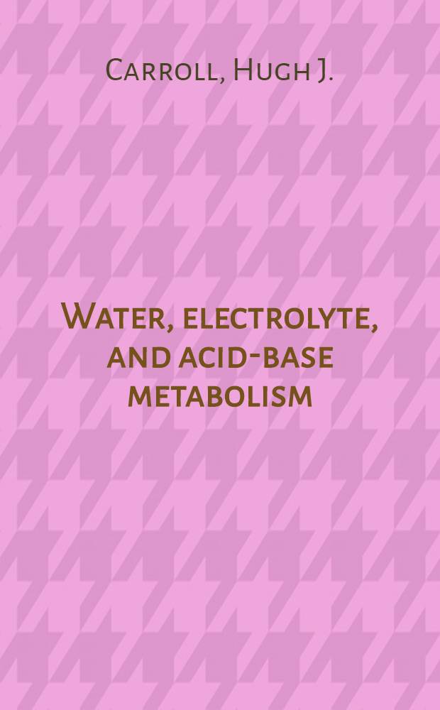 Water, electrolyte, and acid-base metabolism : Diagnosis a. management