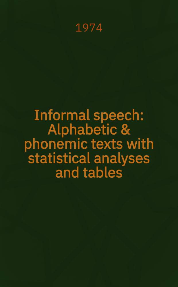 Informal speech : Alphabetic & phonemic texts with statistical analyses and tables