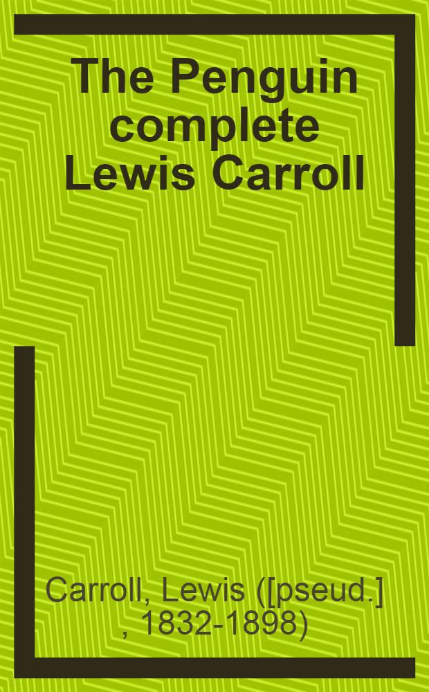 The Penguin complete Lewis Carroll : Prose a. verse