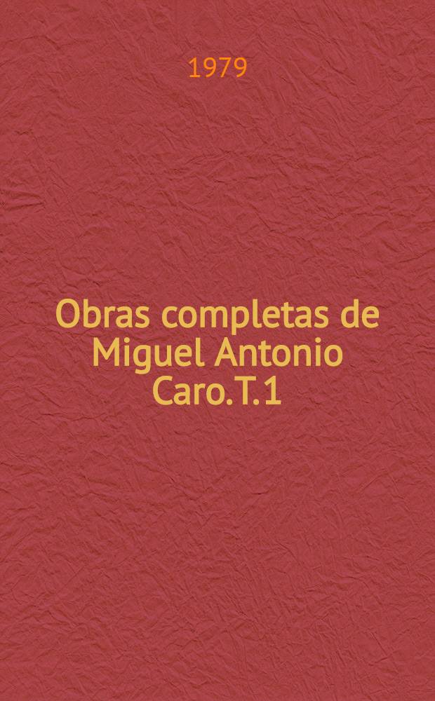 Obras completas de Miguel Antonio Caro. T. 1 : Discursos y otras intervenciones en el Senado de la República 1903-1904