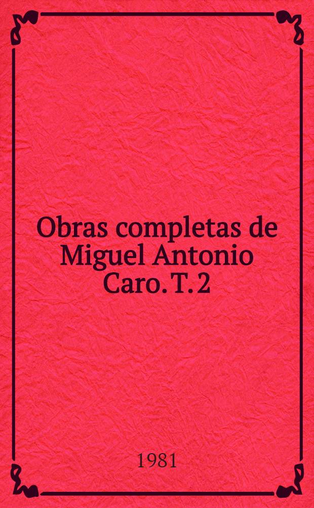 Obras completas de Miguel Antonio Caro. T. 2 : Escritos sobre don Andrés Bello