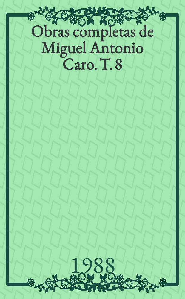 Obras completas de Miguel Antonio Caro. T. 8 : Estudios virgilianos