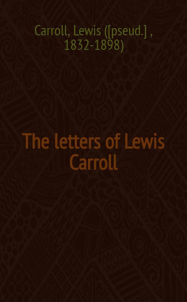The letters of Lewis Carroll