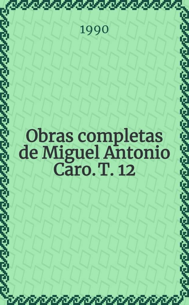 Obras completas de Miguel Antonio Caro. T. 12 : Escritos políticos