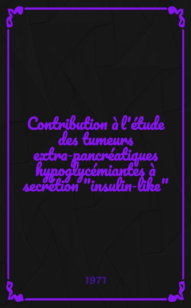 Contribution à l'étude des tumeurs extra-pancréatiques hypoglycémiantes à secrétion "insulin-like" : À propos d'une observation à localisation pleurale : Thèse ..