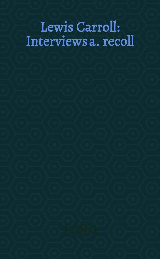 Lewis Carroll : Interviews a. recoll