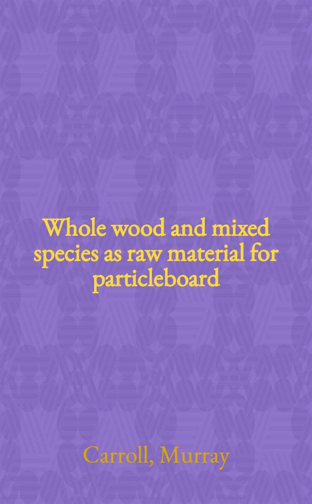 Whole wood and mixed species as raw material for particleboard
