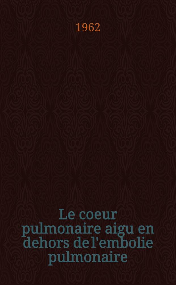 Le coeur pulmonaire aigu en dehors de l'embolie pulmonaire : Th&egrave;se ..