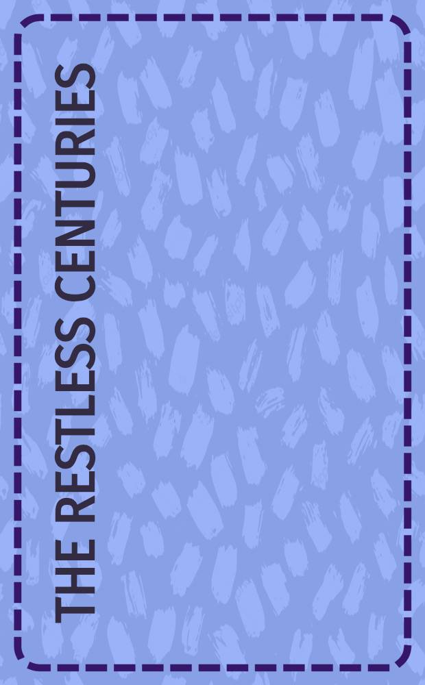 The restless centuries : A history of the Amer. people. Vol. 1 : [Colonial times to 1877]