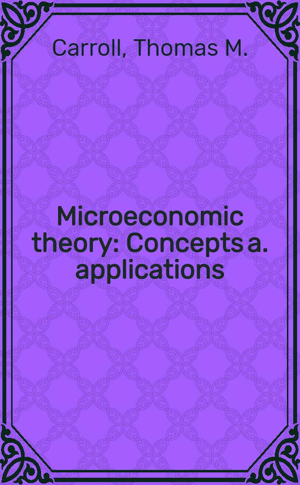 Microeconomic theory : Concepts a. applications