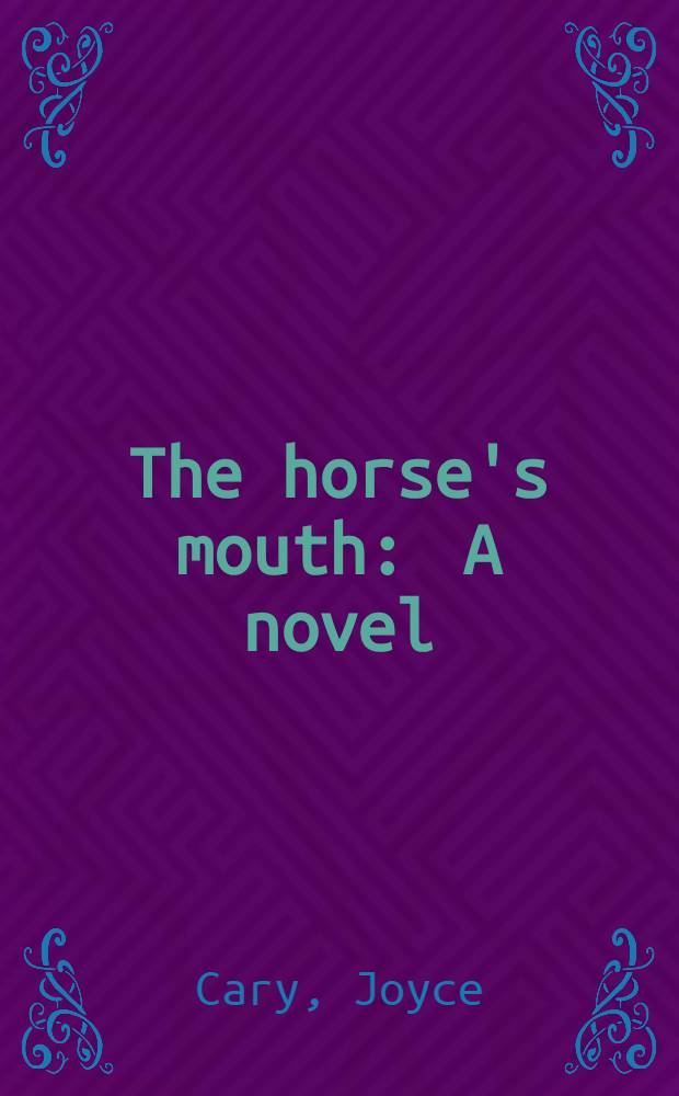 The horse's mouth : A novel